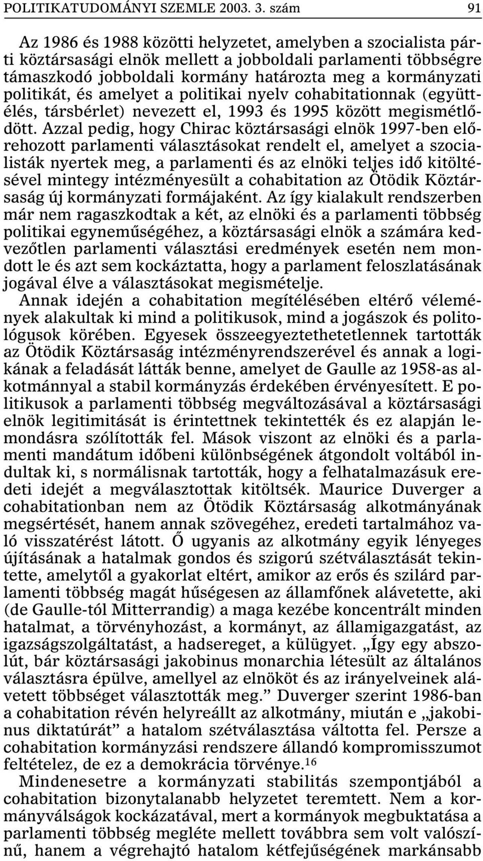 politikát, és amelyet a politikai nyelv cohabitationnak (együttélés, társbérlet) nevezett el, 1993 és 1995 között megismétlõdött.