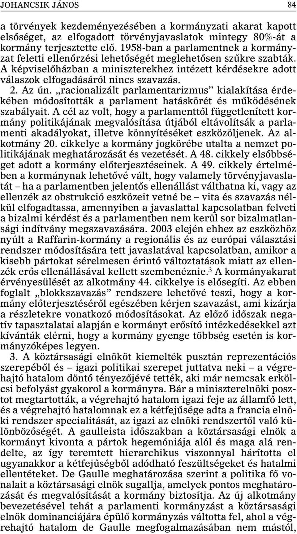 Az ún. racionalizált parlamentarizmus kialakítása érdekében módosították a parlament hatáskörét és mûködésének szabályait.