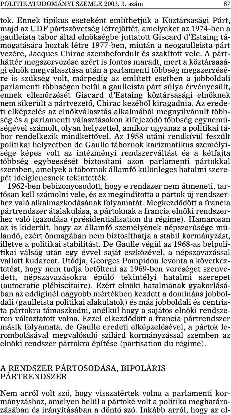 hoztak létre 1977-ben, miután a neogaulleista párt vezére, Jacques Chirac szembefordult és szakított vele.