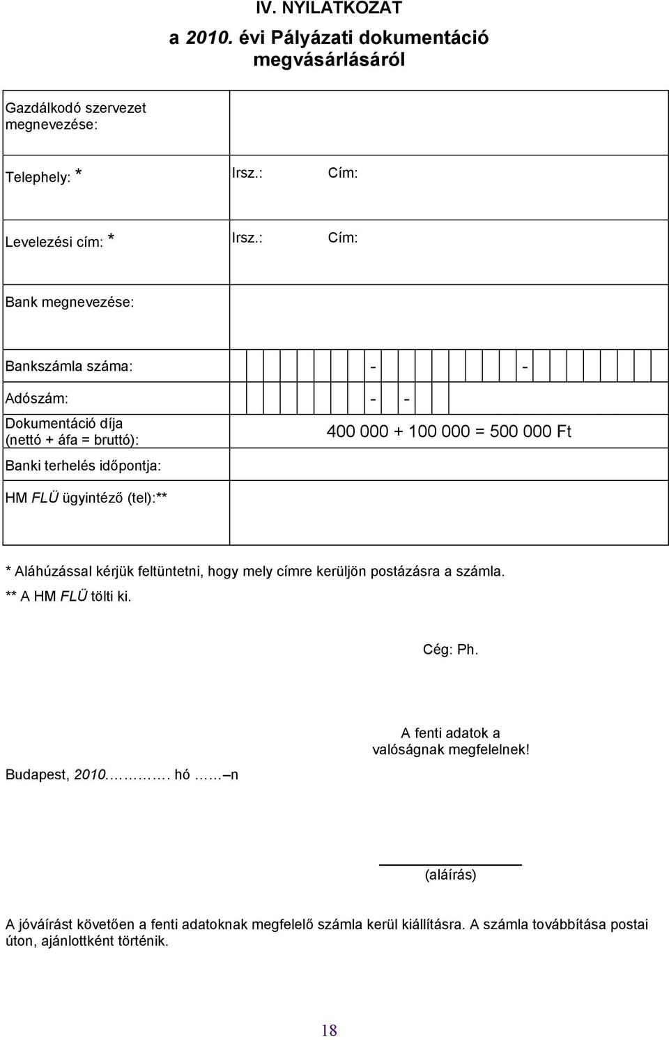 + 100 000 = 500 000 Ft * Aláhúzással kérjük feltüntetni, hogy mely címre kerüljön postázásra a számla. ** A HM FLÜ tölti ki. Cég: Ph. Budapest, 2010.