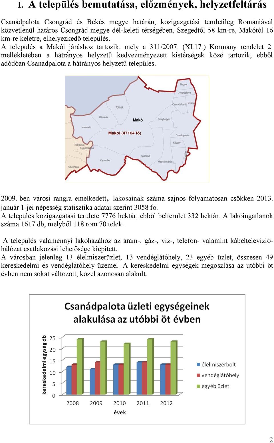 mellékletében a hátrányos helyzetű kedvezményezett kistérségek közé tartozik, ebből adódóan Csanádpalota a hátrányos helyzetű település. 2009.