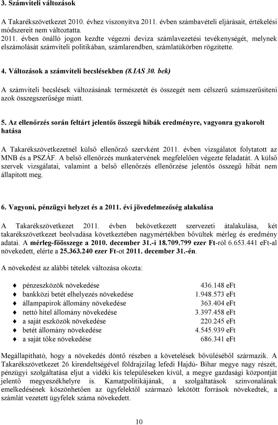 évben önálló jogon kezdte végezni deviza számlavezetési tevékenységét, melynek elszámolását számviteli politikában, számlarendben, számlatükörben rögzítette. 4.