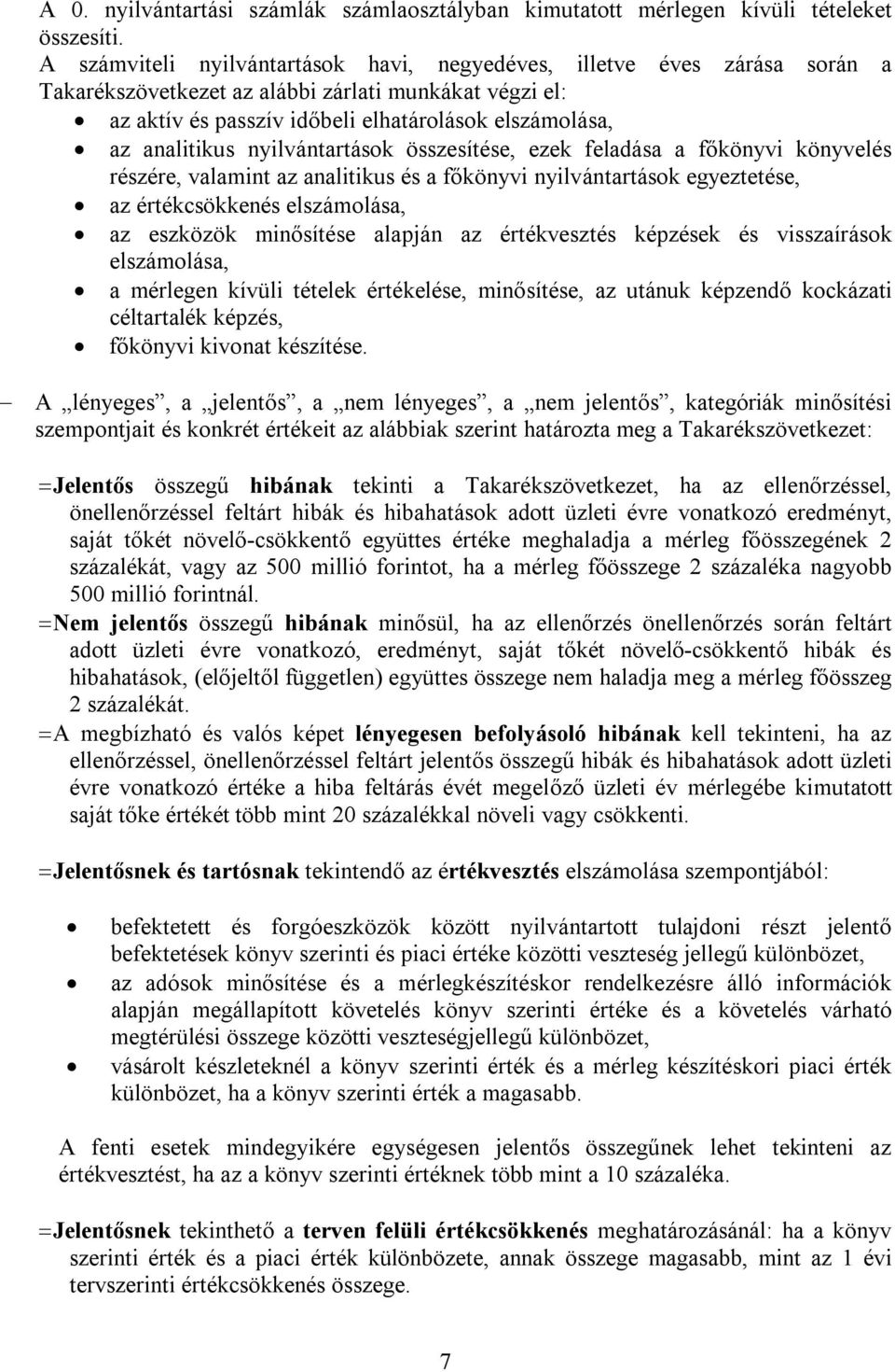 nyilvántartások összesítése, ezek feladása a főkönyvi könyvelés részére, valamint az analitikus és a főkönyvi nyilvántartások egyeztetése, az értékcsökkenés elszámolása, az eszközök minősítése