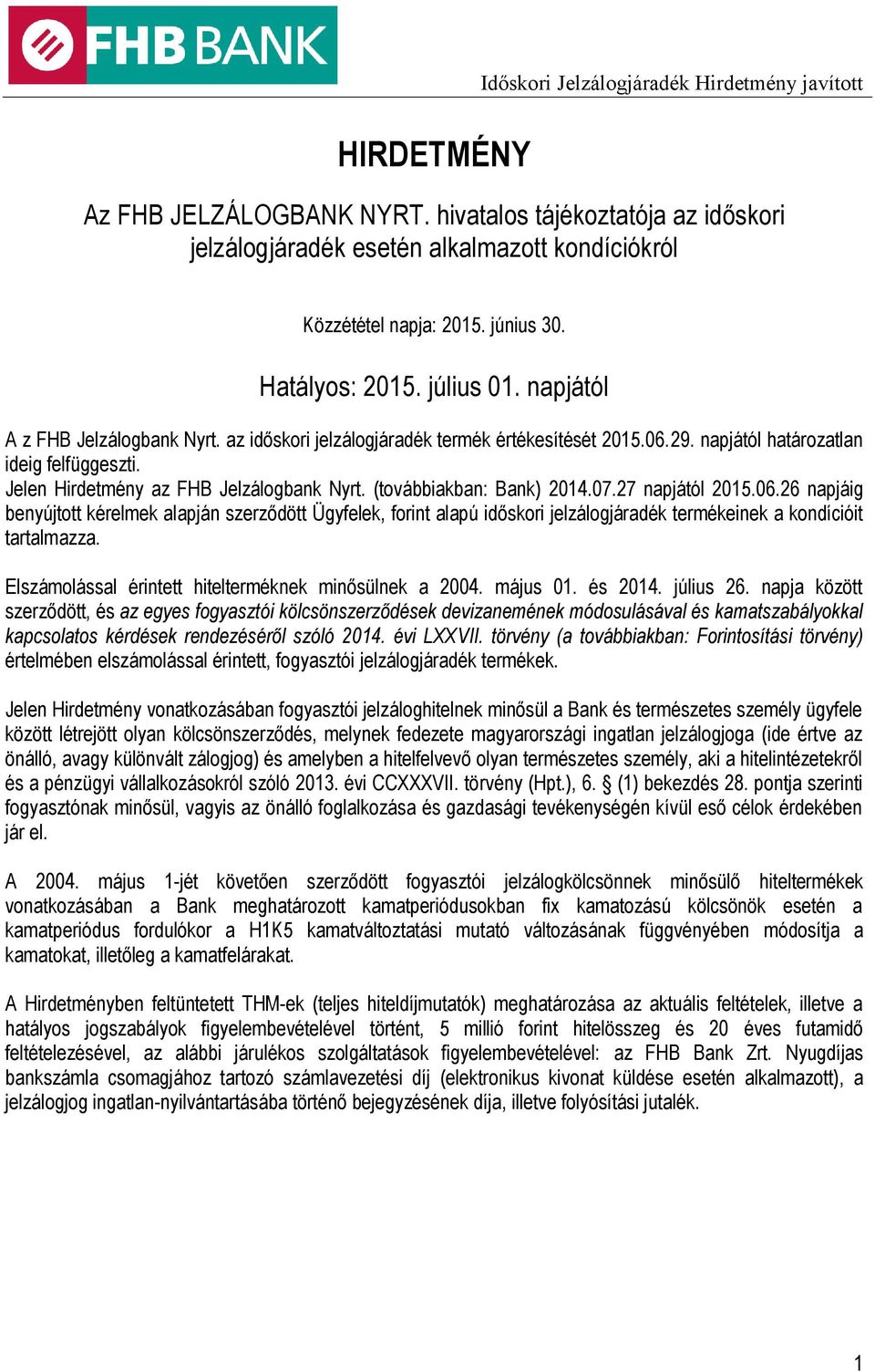 Jelen Hirdetmény az FHB Jelzálogbank Nyrt. (továbbiakban: Bank) 2014.07.27 napjától 2015.06.