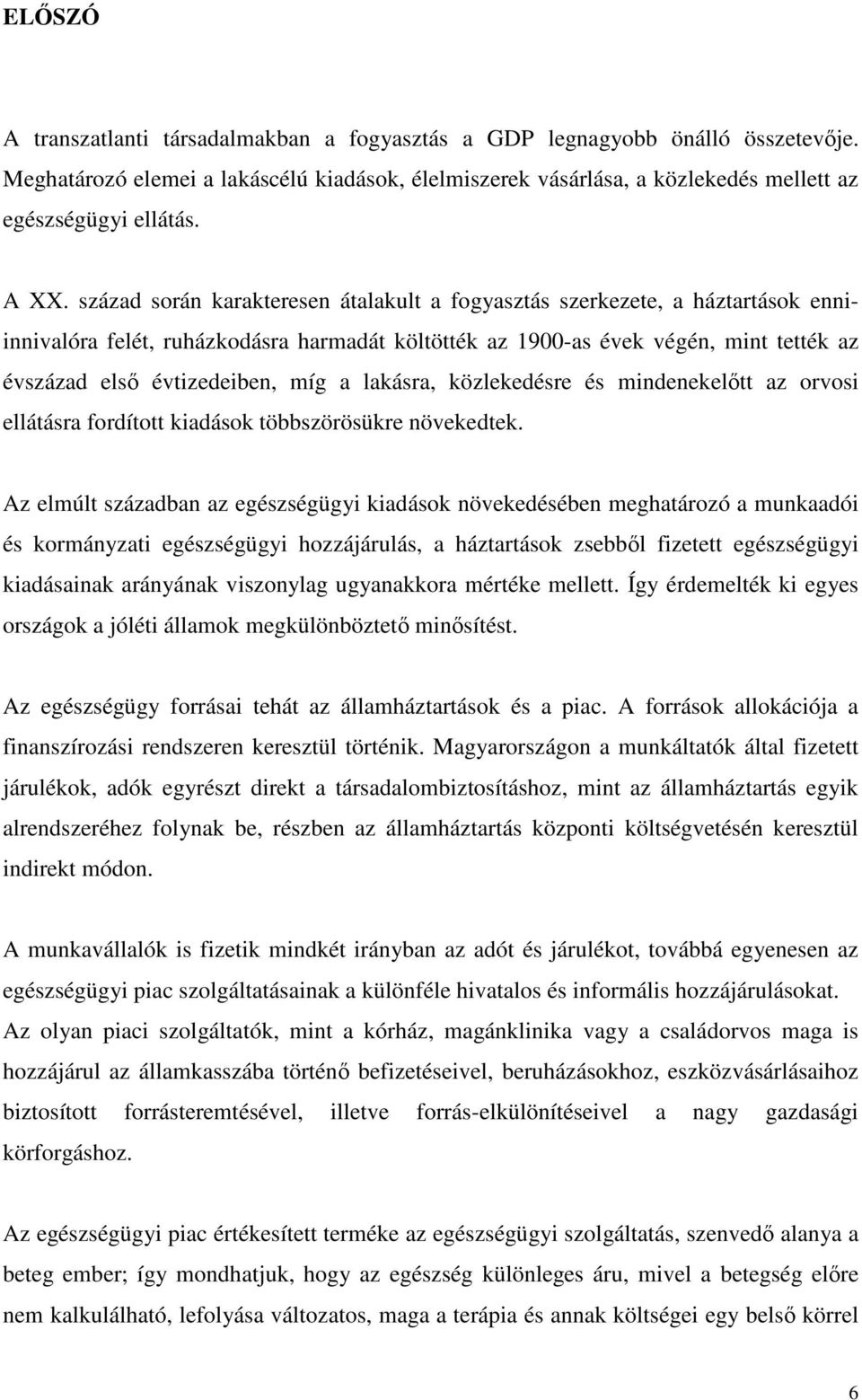 míg a lakásra, közlekedésre és mindenekeltt az orvosi ellátásra fordított kiadások többszörösükre növekedtek.