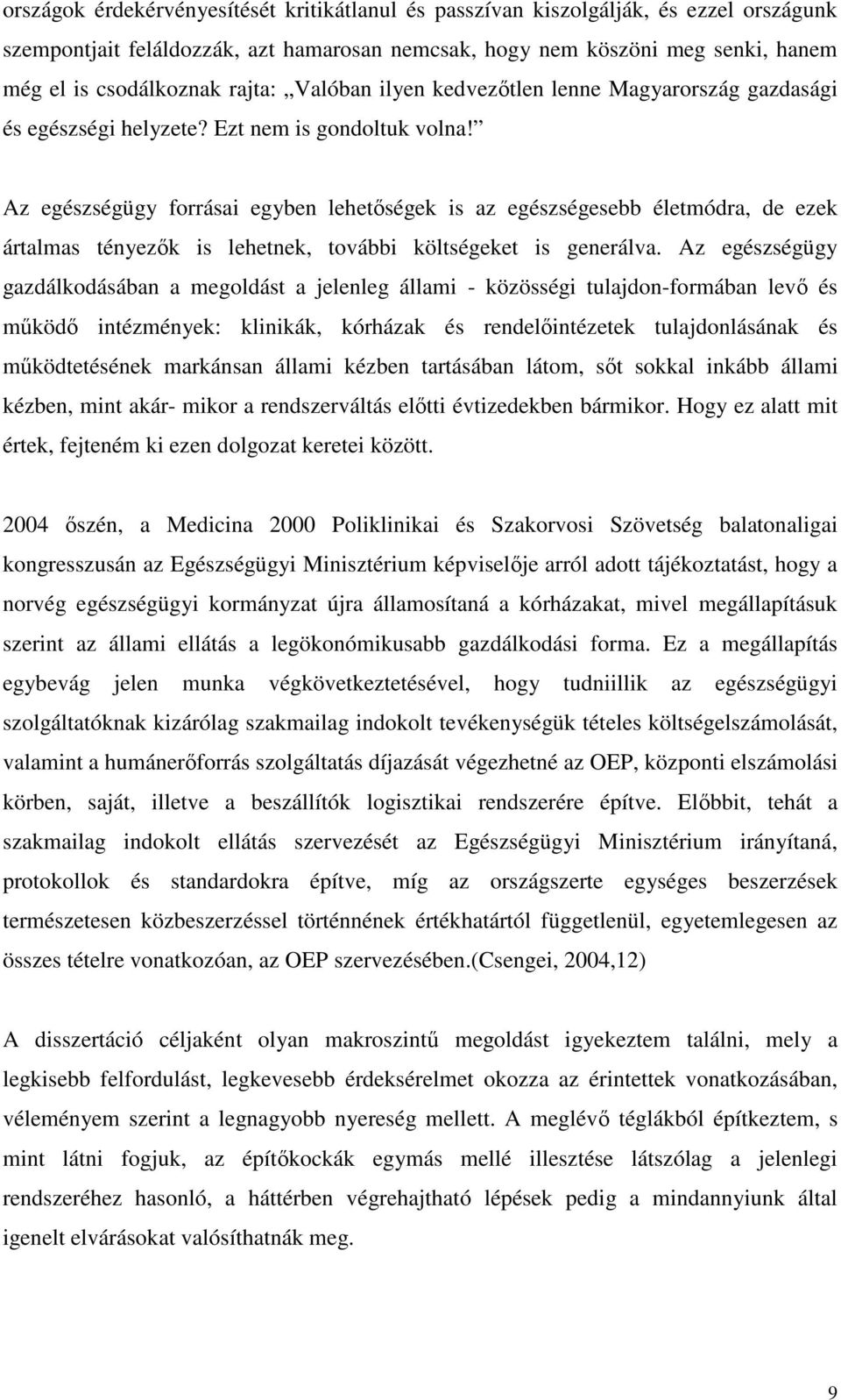 Az egészségügy forrásai egyben lehetségek is az egészségesebb életmódra, de ezek ártalmas tényezk is lehetnek, további költségeket is generálva.