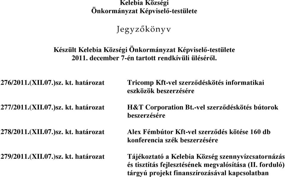 -vel szerződéskötés bútorok beszerzésére Alex Fémbútor Kft-vel szerződés kötése 160 db konferencia szék beszerzésére Tájékoztató a Kelebia Község