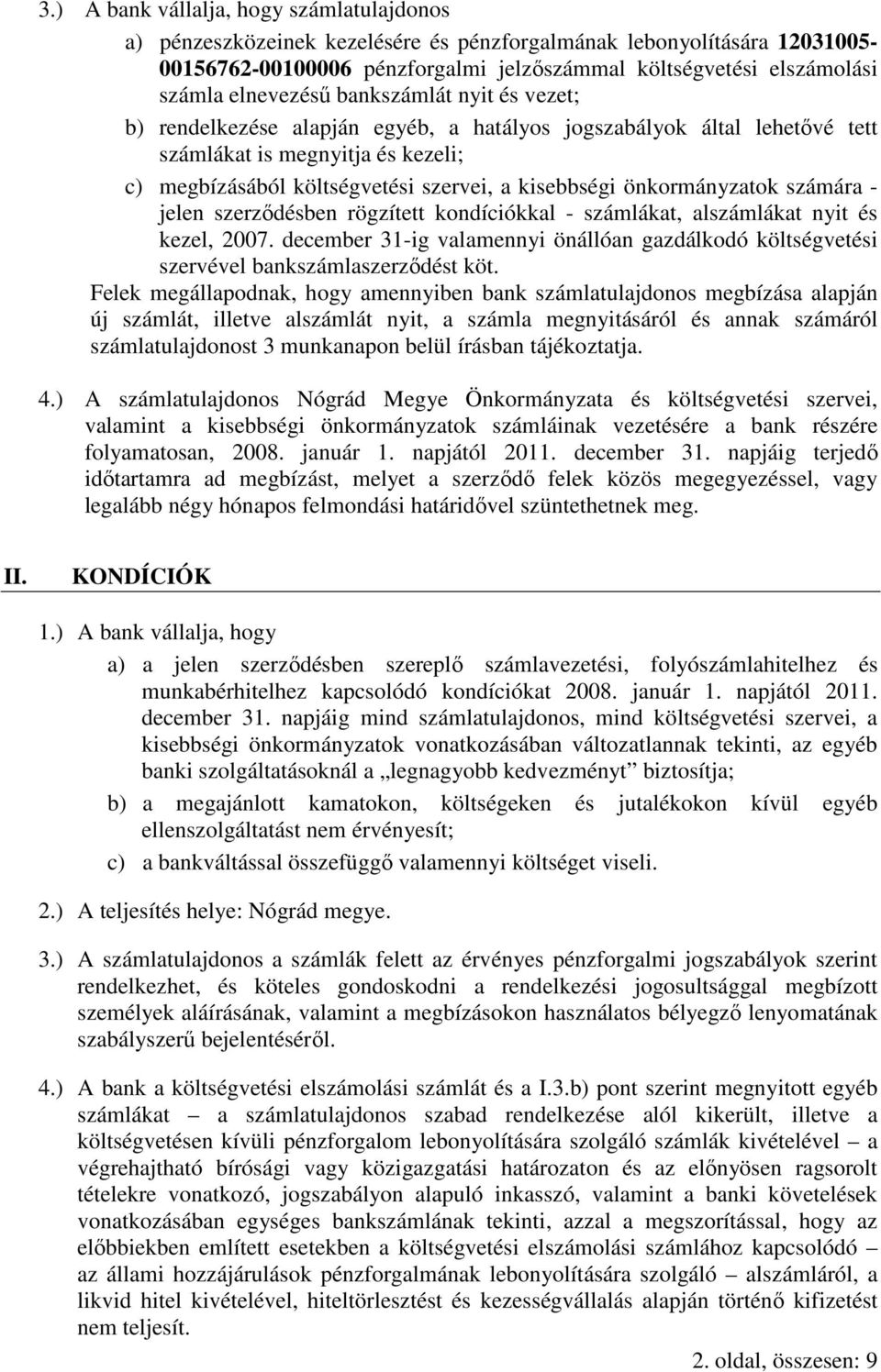 önkormányzatok számára - jelen szerzıdésben rögzített kondíciókkal - számlákat, alszámlákat nyit és kezel, 2007.