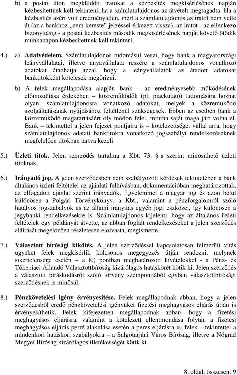 kézbesítés második megkísérlésének napját követı ötödik munkanapon kézbesítettnek kell tekinteni. 4.) a) Adatvédelem.