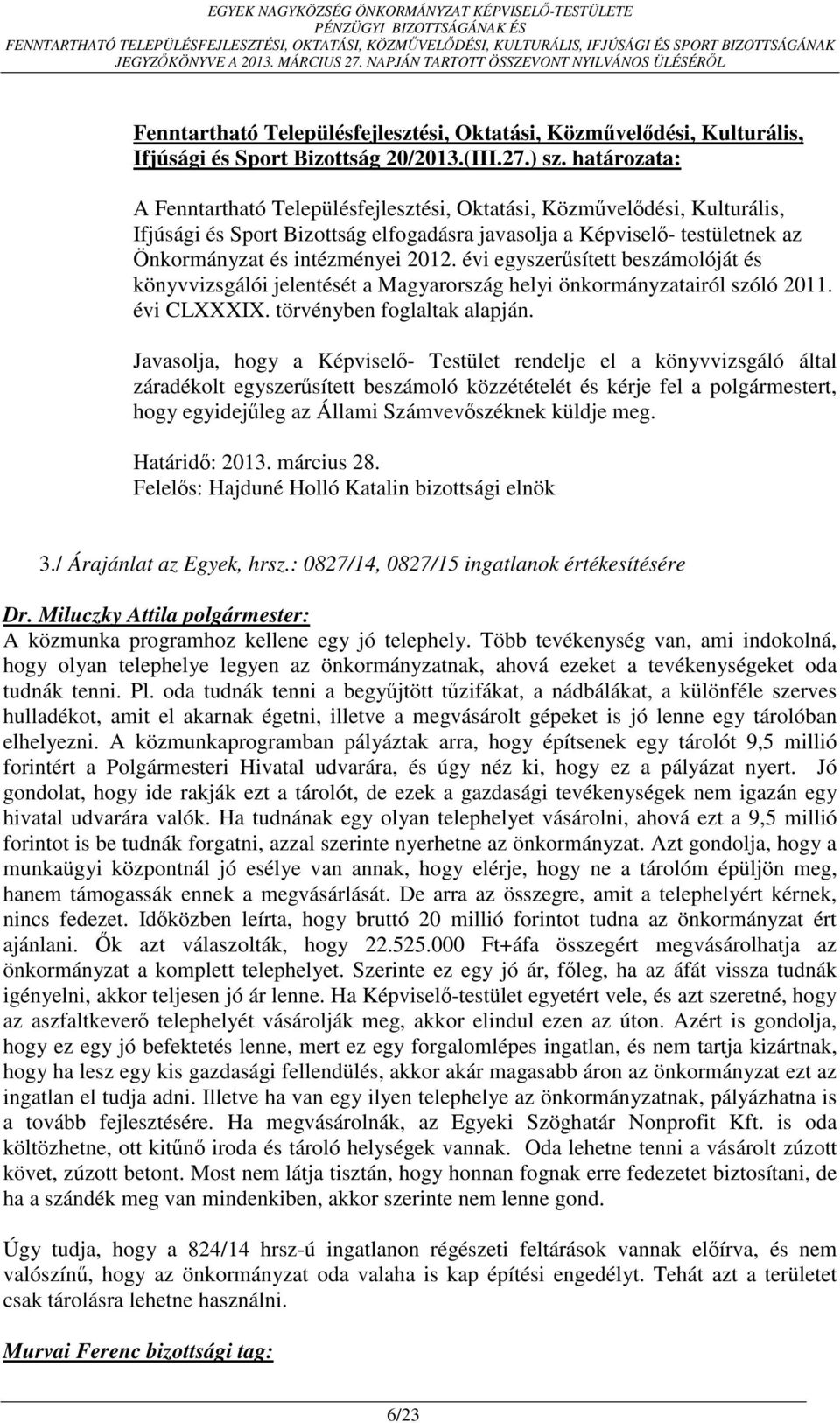 évi egyszerűsített beszámolóját és könyvvizsgálói jelentését a Magyarország helyi önkormányzatairól szóló 2011. évi CLXXXIX. törvényben foglaltak alapján.