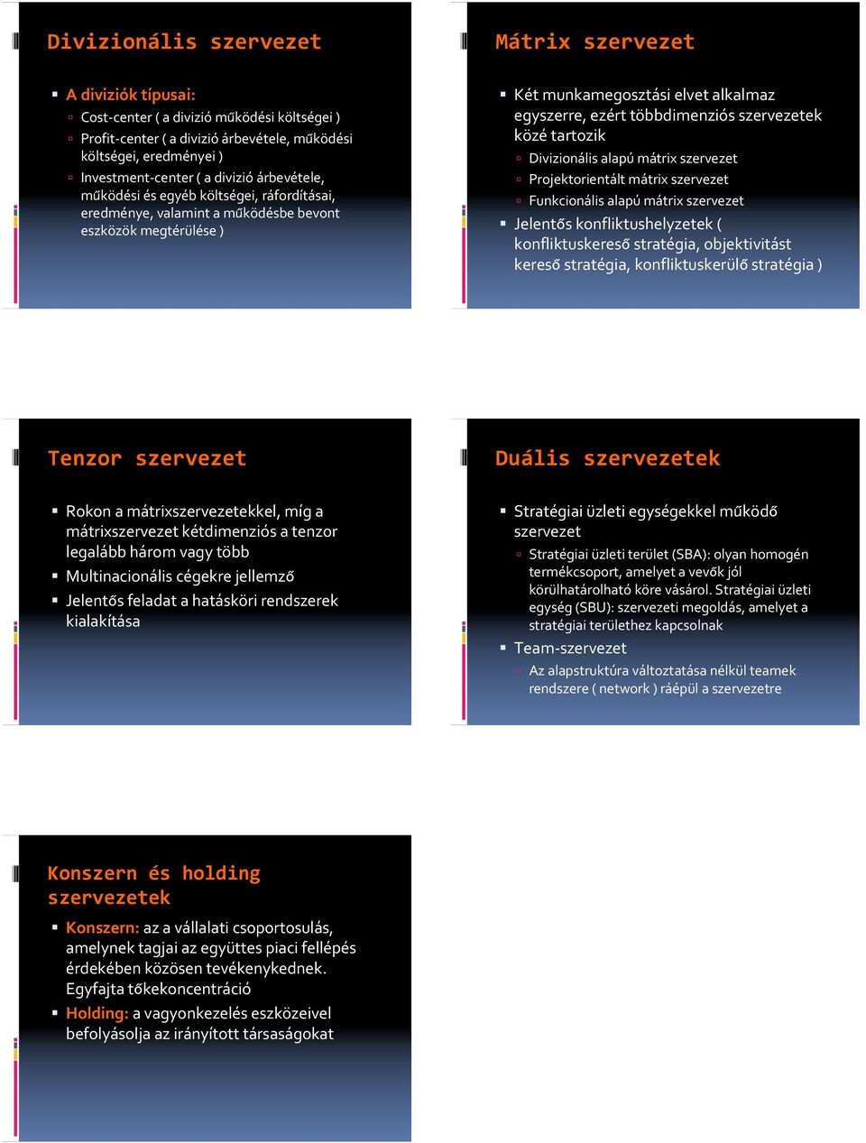 alapú mátrix szervezet Projektorientált mátrix szervezet Funkcionális alapú mátrix szervezet Jelentős konfliktushelyzetek ( konfliktuskereső stratégia, objektivitást kereső stratégia,