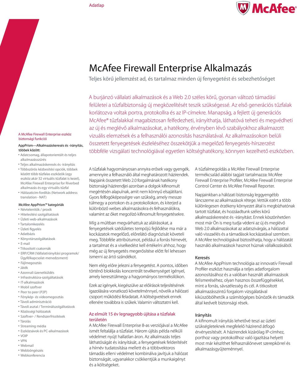 tűzfalat is kezel), McAfee Firewall Enterprise for Riverbed alkalmazás és egy virtuális tűzfal Hálózaticím-fordítás (Network address translation - NAT) McAfee AppPrism kategóriák Névtelenítők /