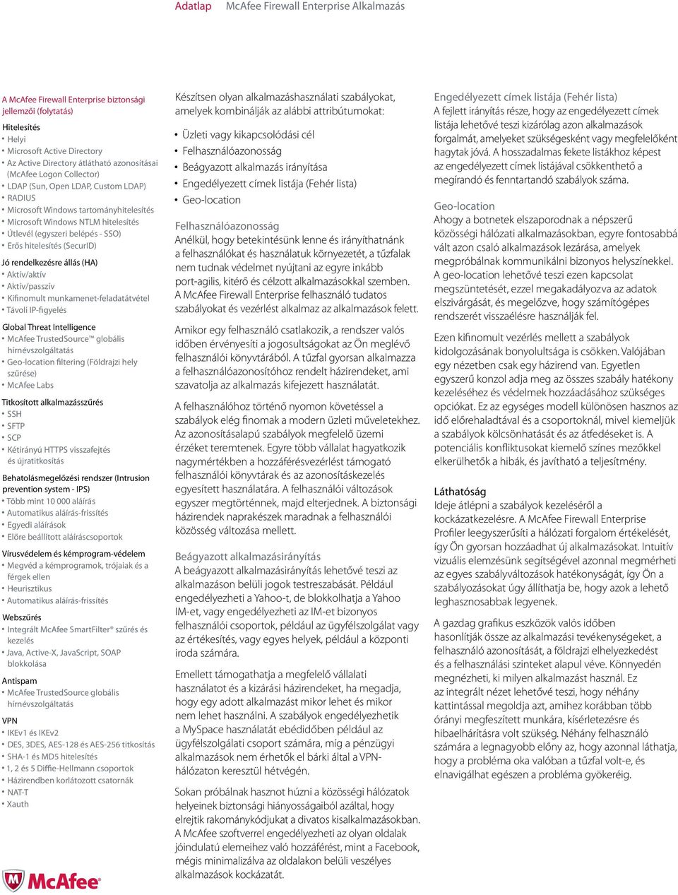 Aktív/passzív Kifinomult munkamenet-feladatátvétel Távoli IP-figyelés Global Threat Intelligence McAfee TrustedSource globális hírnévszolgáltatás Geo-location filtering (Földrajzi hely szűrése)