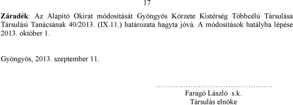 ) határozata hagyta jóvá. A módosítások hatályba lépése 2013.