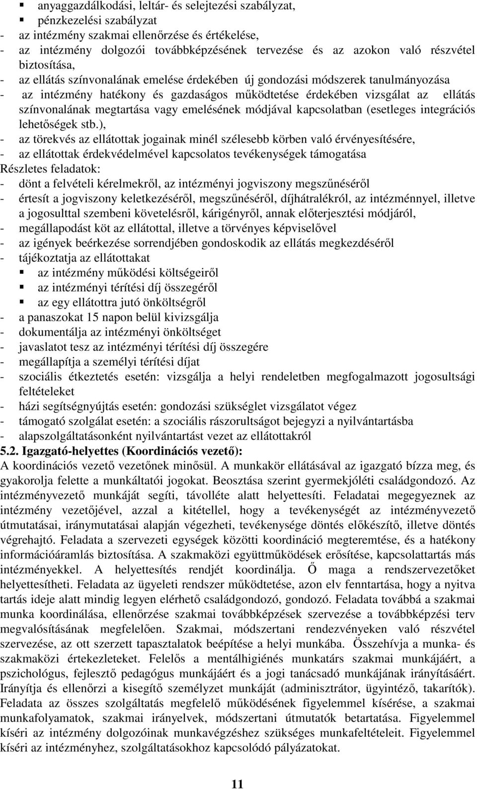 színvonalának megtartása vagy emelésének módjával kapcsolatban (esetleges integrációs lehetőségek stb.