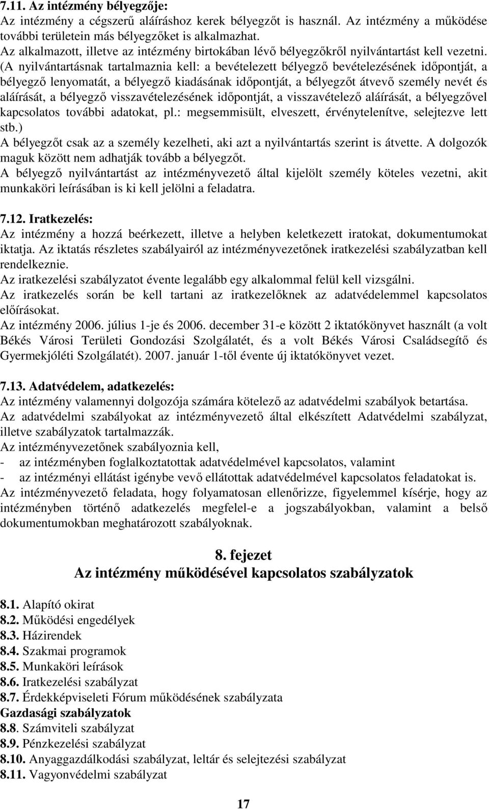 (A nyilvántartásnak tartalmaznia kell: a bevételezett bélyegző bevételezésének időpontját, a bélyegző lenyomatát, a bélyegző kiadásának időpontját, a bélyegzőt átvevő személy nevét és aláírását, a