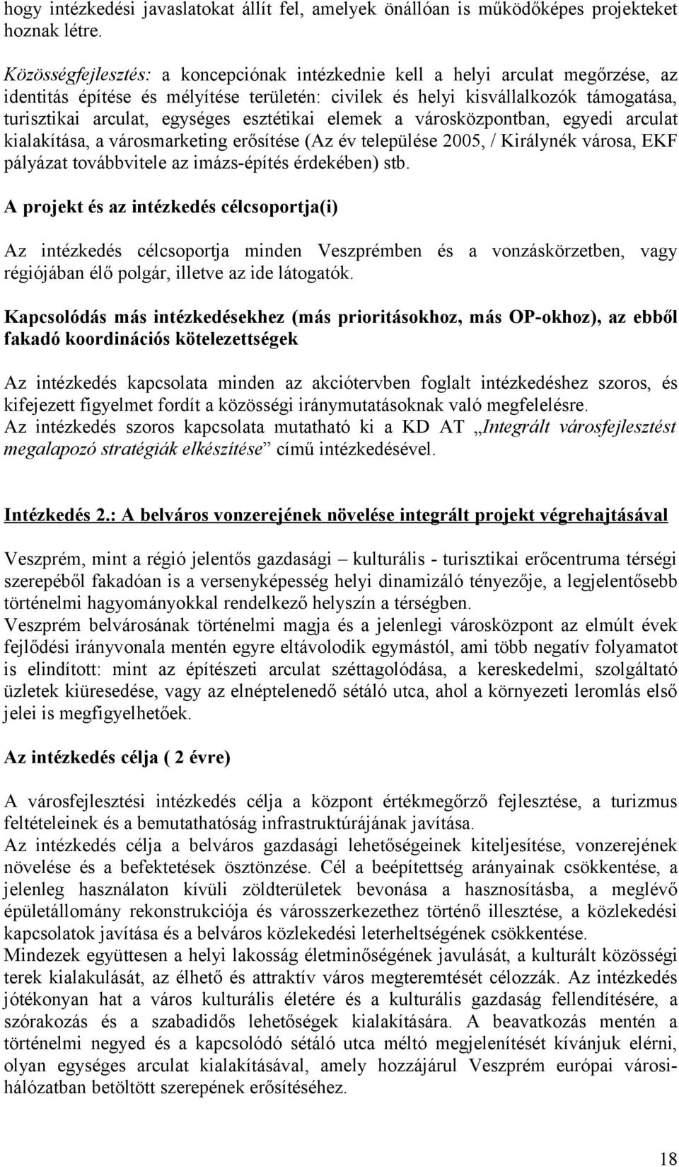 esztétikai elemek a városközpontban, egyedi arculat kialakítása, a városmarketing erősítése (Az év települése 2005, / Királynék városa, EKF pályázat továbbvitele az imázs-építés érdekében) stb.