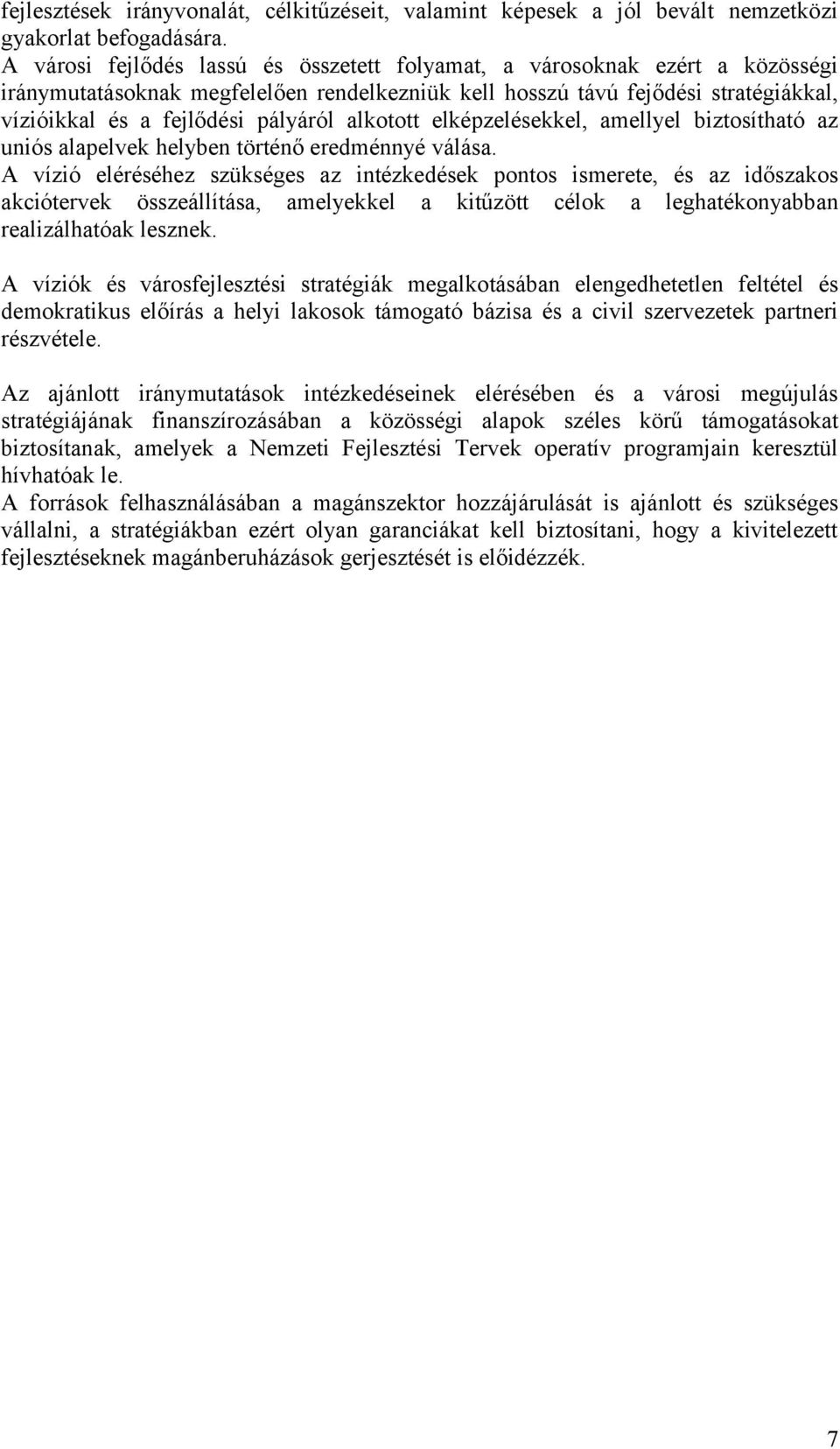 alkotott elképzelésekkel, amellyel biztosítható az uniós alapelvek helyben történő eredménnyé válása.