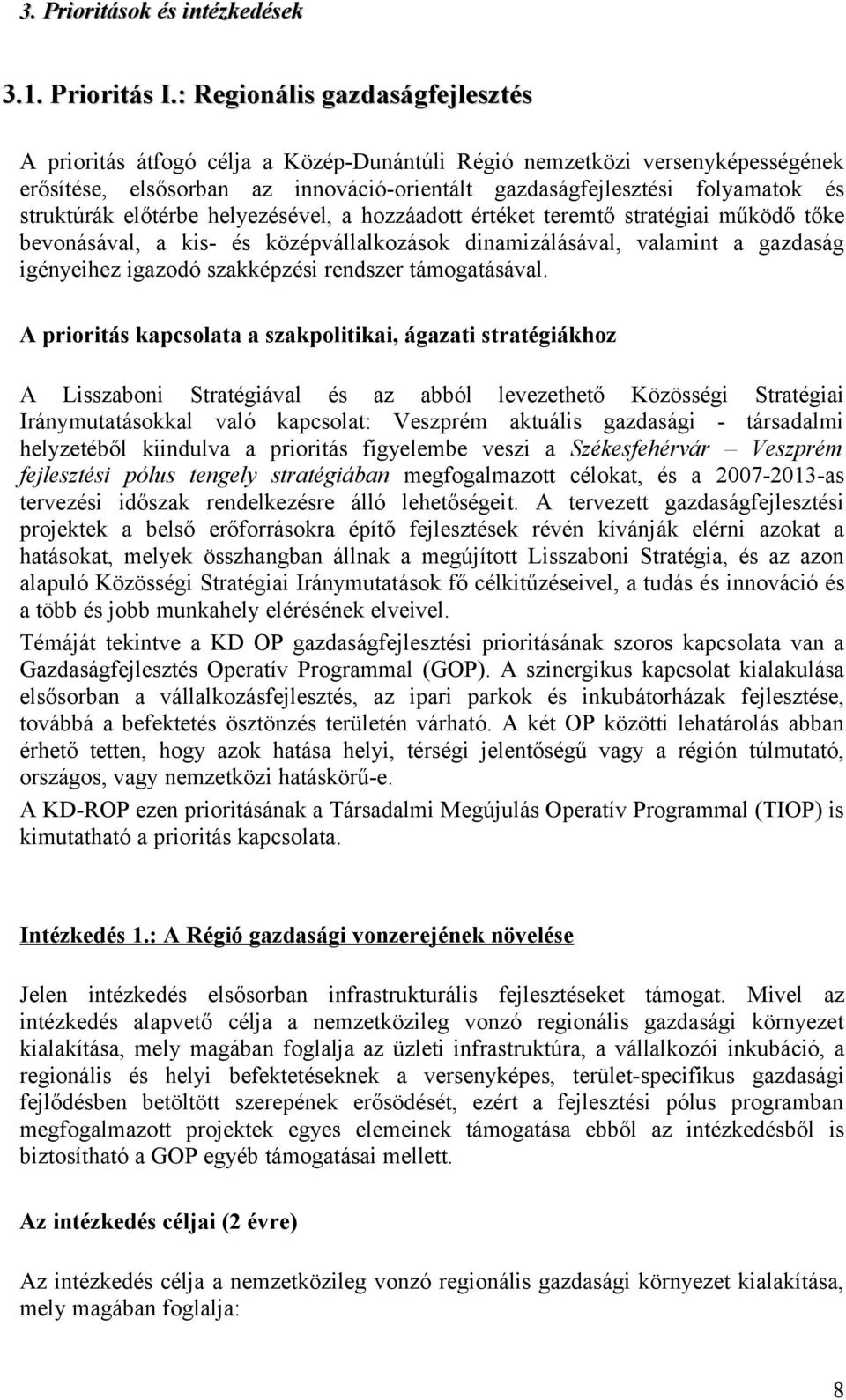 struktúrák előtérbe helyezésével, a hozzáadott értéket teremtő stratégiai működő tőke bevonásával, a kis- és középvállalkozások dinamizálásával, valamint a gazdaság igényeihez igazodó szakképzési