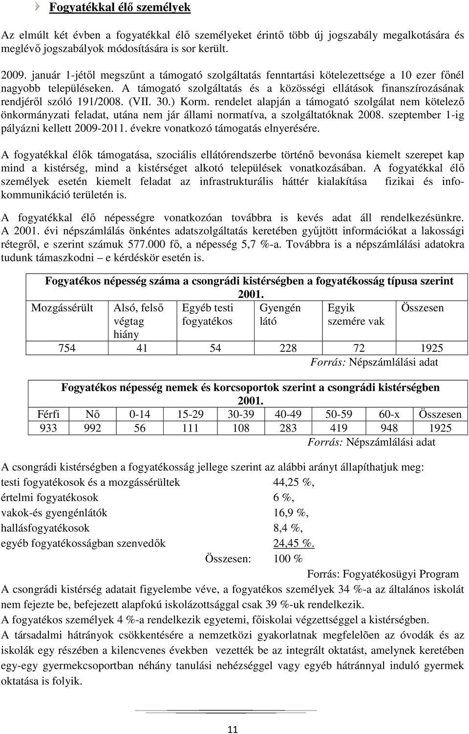 A támogató szolgáltatás és a közösségi ellátások finanszírozásának rendjéről szóló 191/2008. (VII. 30.) Korm.