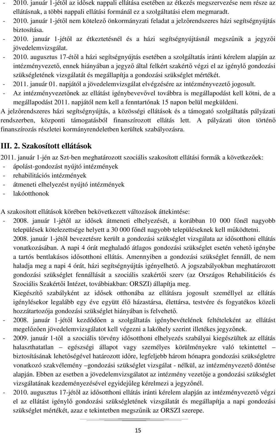 január 1-jétől az étkeztetésnél és a házi segítségnyújtásnál megszűnik a jegyzői jövedelemvizsgálat. - 2010.