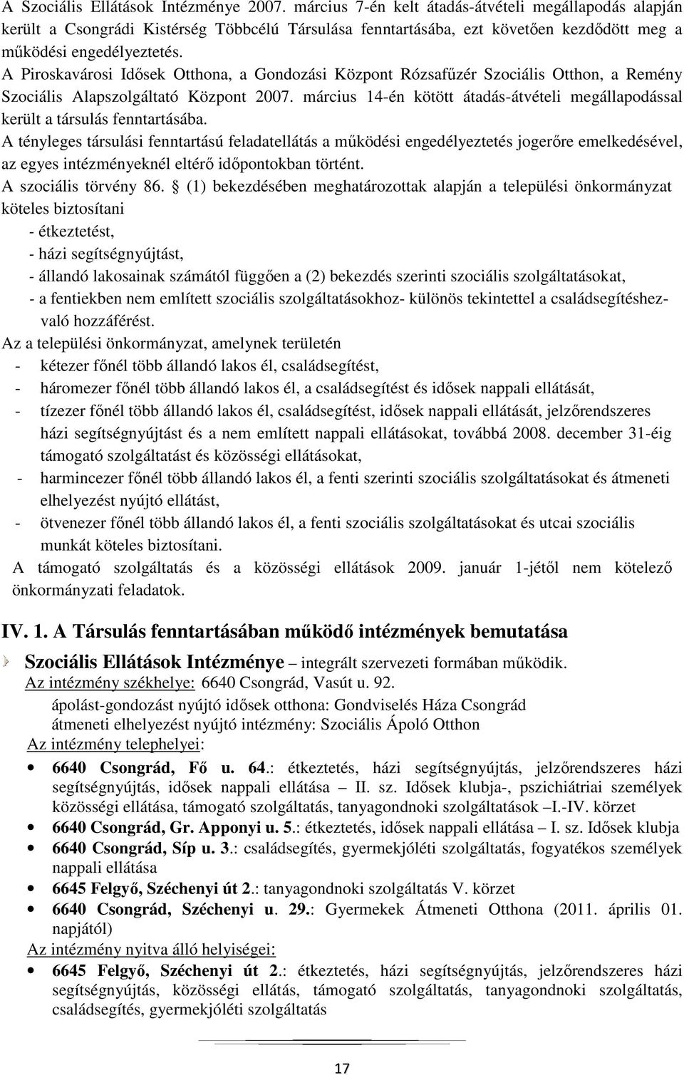 A Piroskavárosi Idősek Otthona, a Gondozási Központ Rózsafűzér Szociális Otthon, a Remény Szociális Alapszolgáltató Központ 2007.