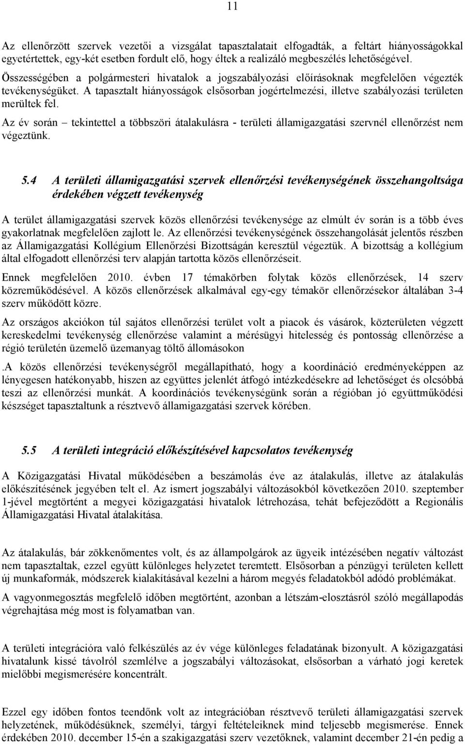 A tapasztalt hiányosságok elsősorban jogértelmezési, illetve szabályozási területen merültek fel.