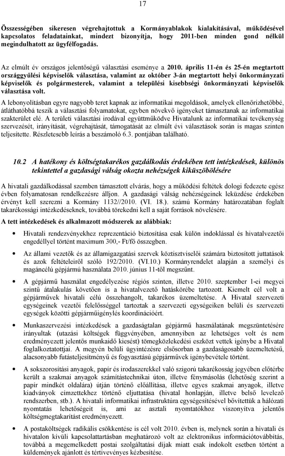 április 11-én és 25-én megtartott országgyűlési képviselők választása, valamint az október 3-án megtartott helyi önkormányzati képviselők és polgármesterek, valamint a települési kisebbségi