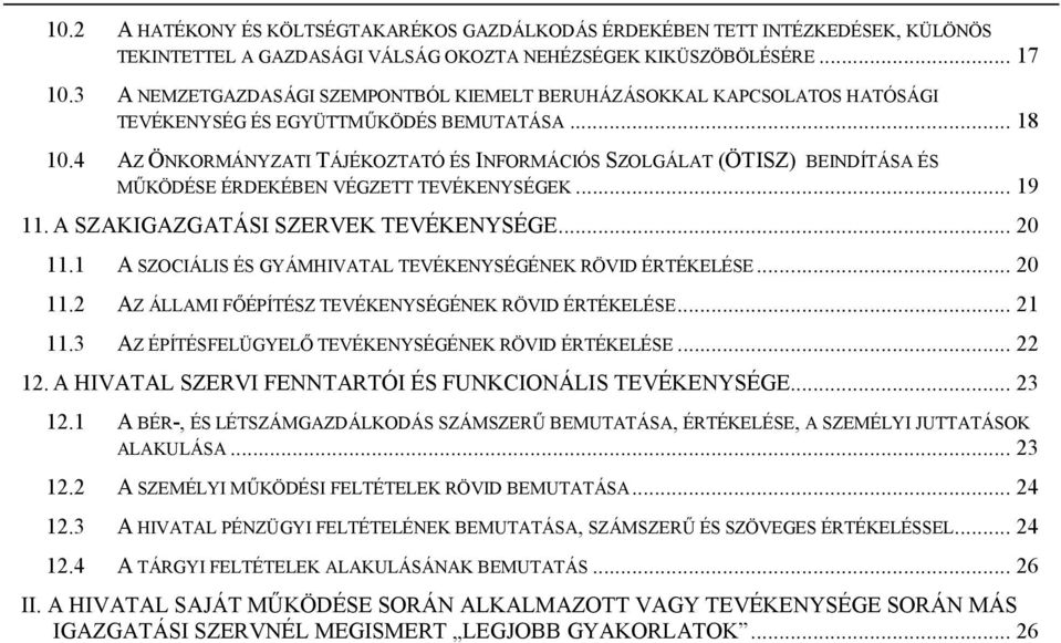 4 AZ ÖNKORMÁNYZATI TÁJÉKOZTATÓ ÉS INFORMÁCIÓS SZOLGÁLAT (ÖTISZ) BEINDÍTÁSA ÉS MŰKÖDÉSE ÉRDEKÉBEN VÉGZETT TEVÉKENYSÉGEK... 19 11. A SZAKIGAZGATÁSI SZERVEK TEVÉKENYSÉGE... 20 11.