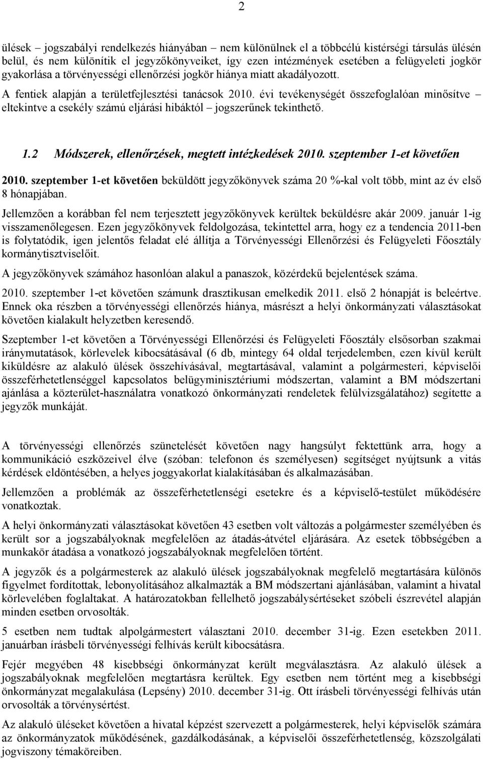 évi tevékenységét összefoglalóan minősítve eltekintve a csekély számú eljárási hibáktól jogszerűnek tekinthető. 1.2 Módszerek, ellenőrzések, megtett intézkedések 2010. szeptember 1-et követően 2010.