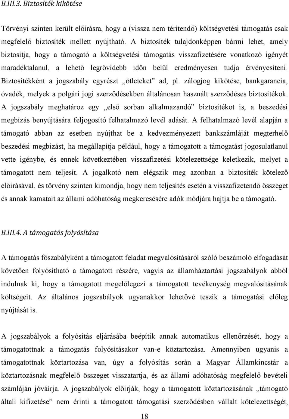 tudja érvényesíteni. Biztosítékként a jogszabály egyrészt ötleteket ad, pl. zálogjog kikötése, bankgarancia, óvadék, melyek a polgári jogi szerződésekben általánosan használt szerződéses biztosítékok.