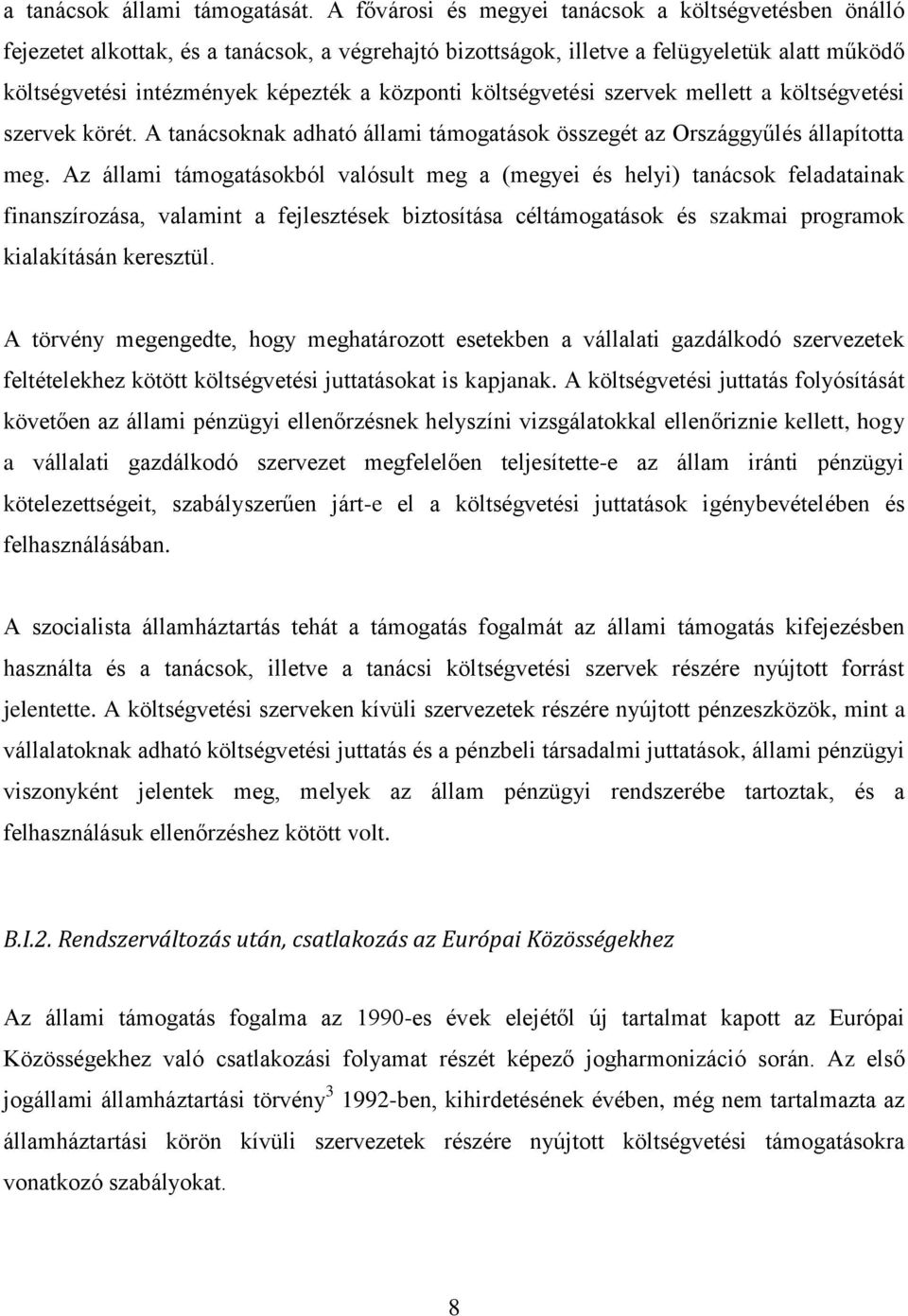 költségvetési szervek mellett a költségvetési szervek körét. A tanácsoknak adható állami támogatások összegét az Országgyűlés állapította meg.