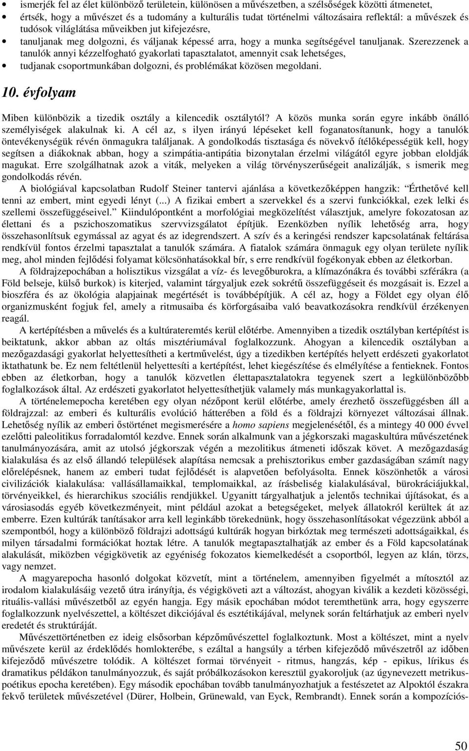 Szerezzenek a tanulók annyi kézzelfogható gyakorlati tapasztalatot, amennyit csak lehetséges, tudjanak csoportmunkában dolgozni, és problémákat közösen megoldani. 10.