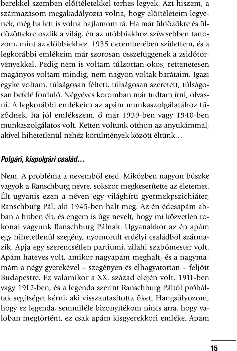 1935 decemberében születtem, és a legkorábbi emlékeim már szorosan összefüggenek a zsidótörvényekkel.