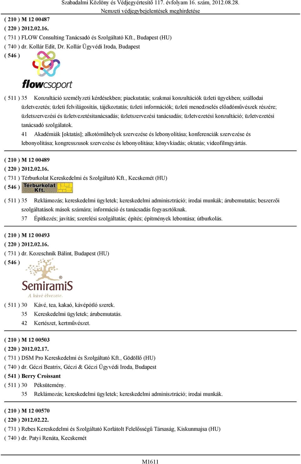 információk; üzleti menedzselés előadóművészek részére; üzletszervezési és üzletvezetésitanácsadás; üzletszervezési tanácsadás; üzletvezetési konzultáció; üzletvezetési tanácsadó szolgálatok.