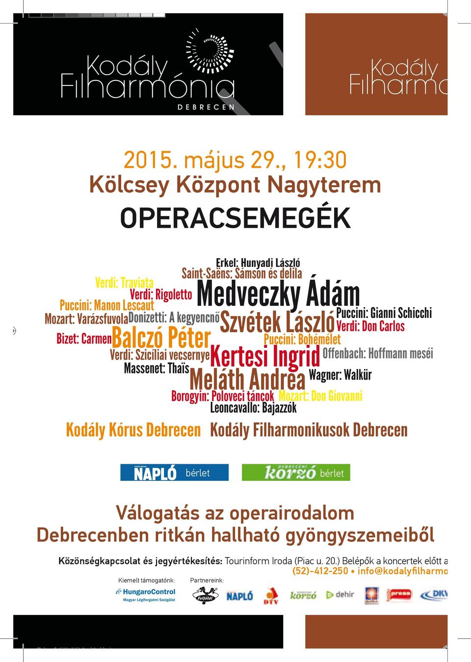 OPERACSEMEGÉK Kölcsey Központ Nagyterem, 19:30 Operacsemegék Verdi: Traviata Verdi: Rigoletto Puccini: Manon Lescaut Mozart: Varázsfuvola Bizet: Carmen Erkel: Hunyadi László Saint-Saëns: Sámson és