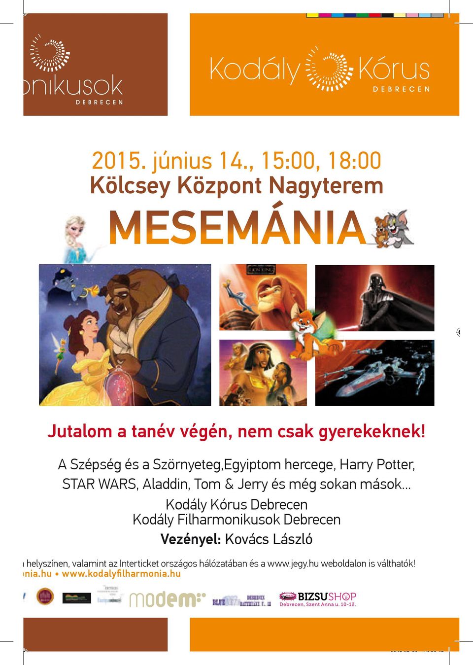 A Szépség és a Szörnyeteg,Egyiptom hercege, Harry Potter, STAR WARS, Aladdin, Tom & Jerry és még sokan mások.