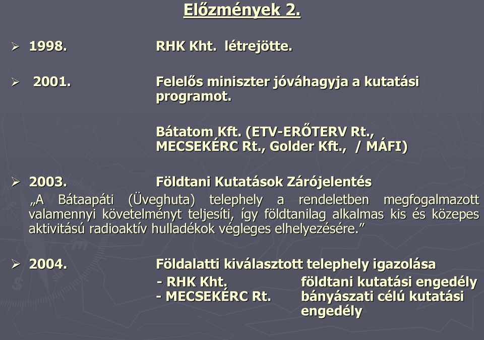 Földtani Kutatások Zárójelentés A Bátaapáti (Üveghuta) telephely a rendeletben megfogalmazott valamennyi követelményt teljesíti, így