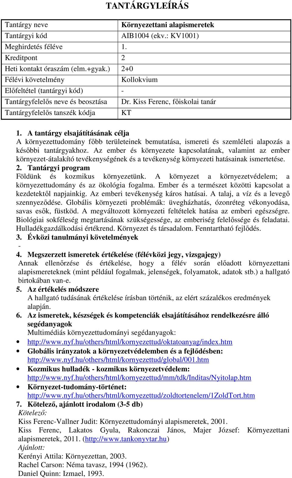 Kiss Ferenc, főiskolai tanár KT A környezettudomány főbb területeinek bemutatása, ismereti és szemléleti alapozás a későbbi tantárgyakhoz.