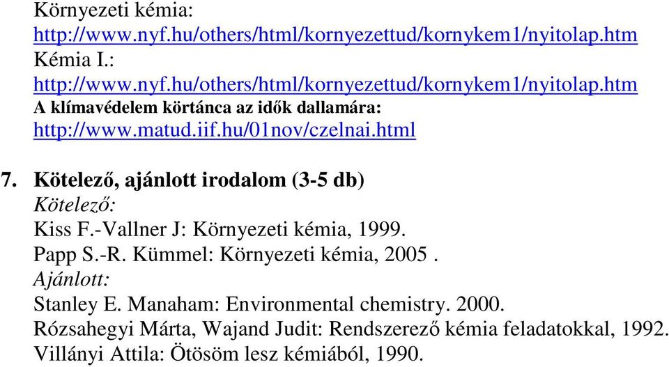 htm A klímavédelem körtánca az idők dallamára: http://www.matud.iif.hu/01nov/czelnai.html Kötelező: Kiss F.