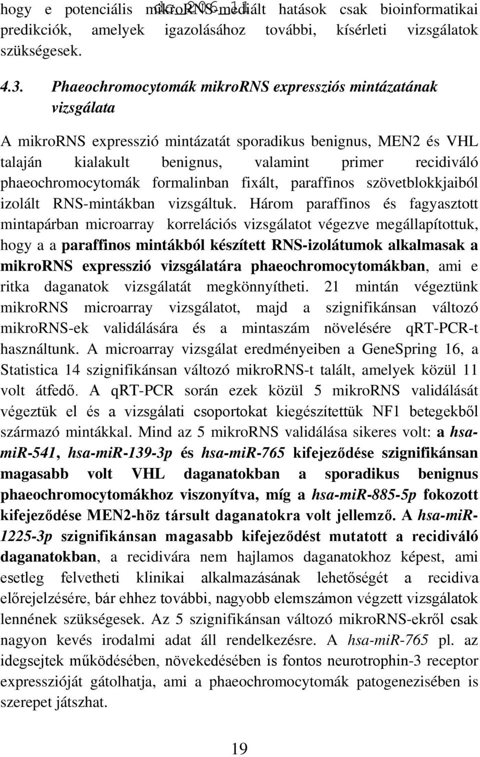 phaeochromocytomák formalinban fixált, paraffinos szövetblokkjaiból izolált RNS-mintákban vizsgáltuk.