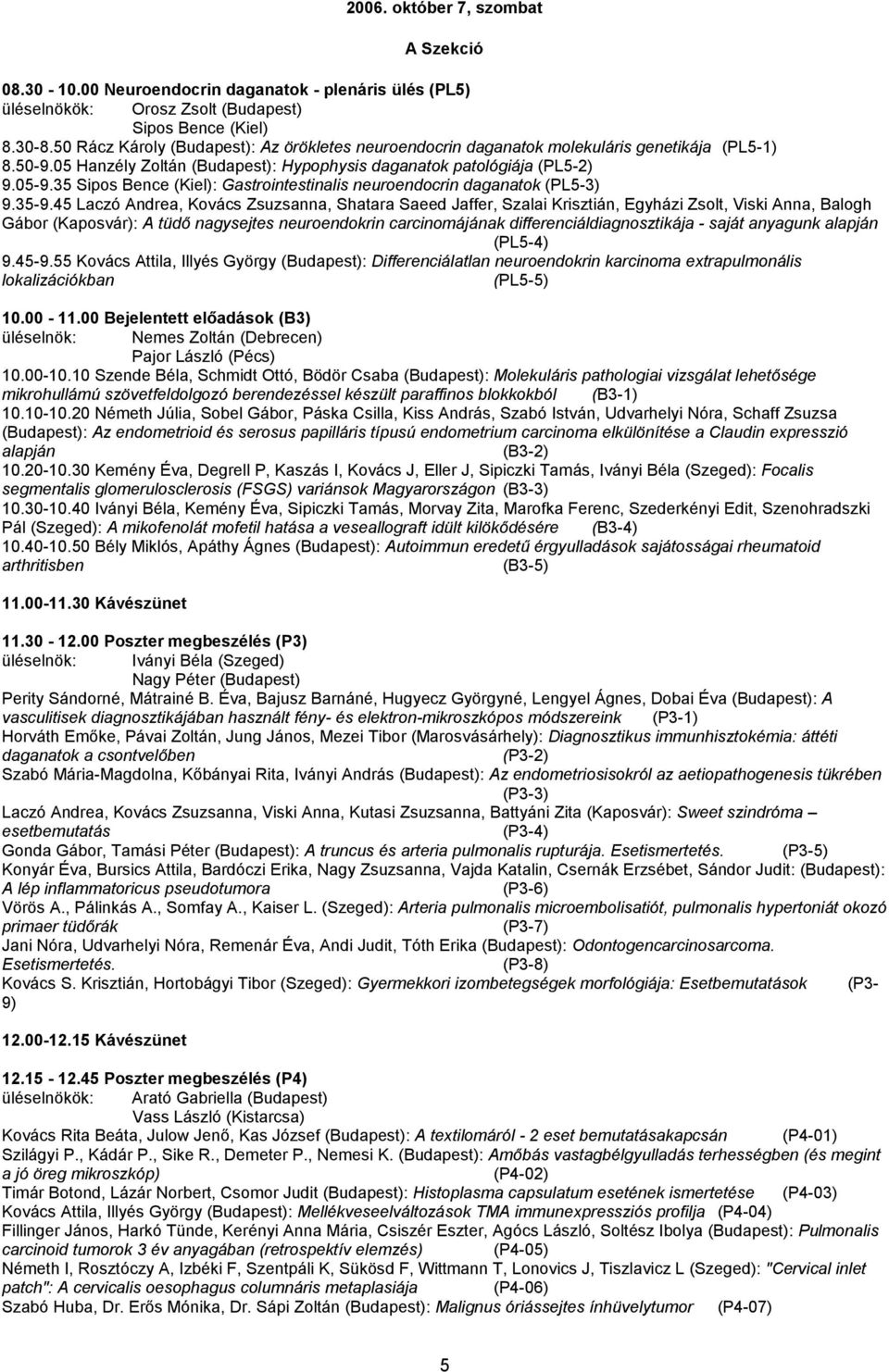 35 Sipos Bence (Kiel): Gastrointestinalis neuroendocrin daganatok (PL5-3) 9.35-9.