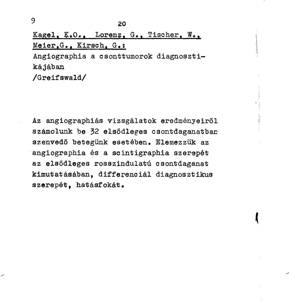 eredményeiről számolunk be 32 elsődleges csontdaganatban szenvedő betegünk esetében.