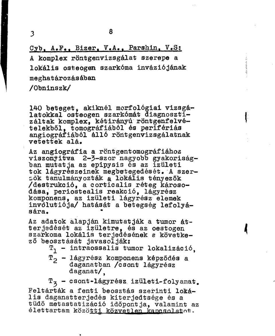 Sg A komplex röntgenvizsgálat szerepe a lokális osteogen szarkóma inváziójának meghatározásában /Obninszk/ 140 beteget $ akiknél morfológiai vizsgálatokkal osteogen szarkómát diagnosztizáltak