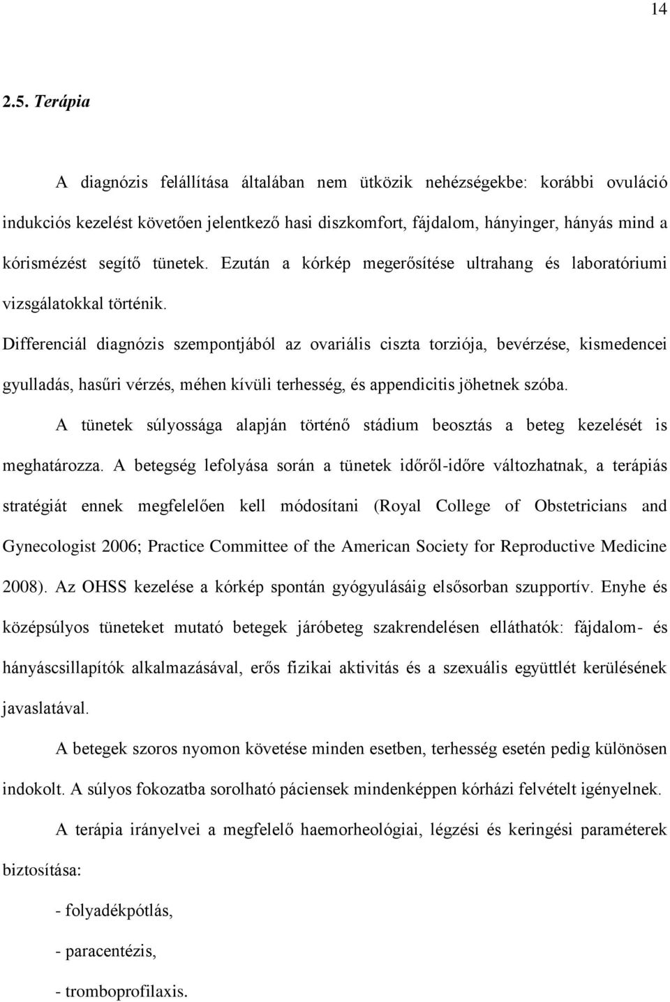 tünetek. Ezután a kórkép megerősítése ultrahang és laboratóriumi vizsgálatokkal történik.