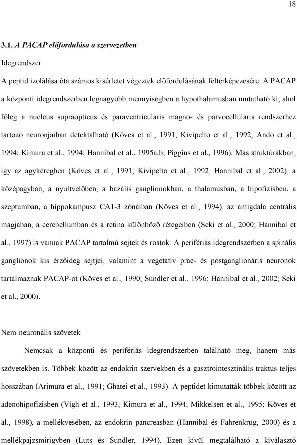 neuronjaiban detektálható (Köves et al., 1991; Kivipelto et al., 1992; Ando et al., 1994; Kimura et al., 1994; Hannibal et al., 1995a,b; Piggins et al., 1996).