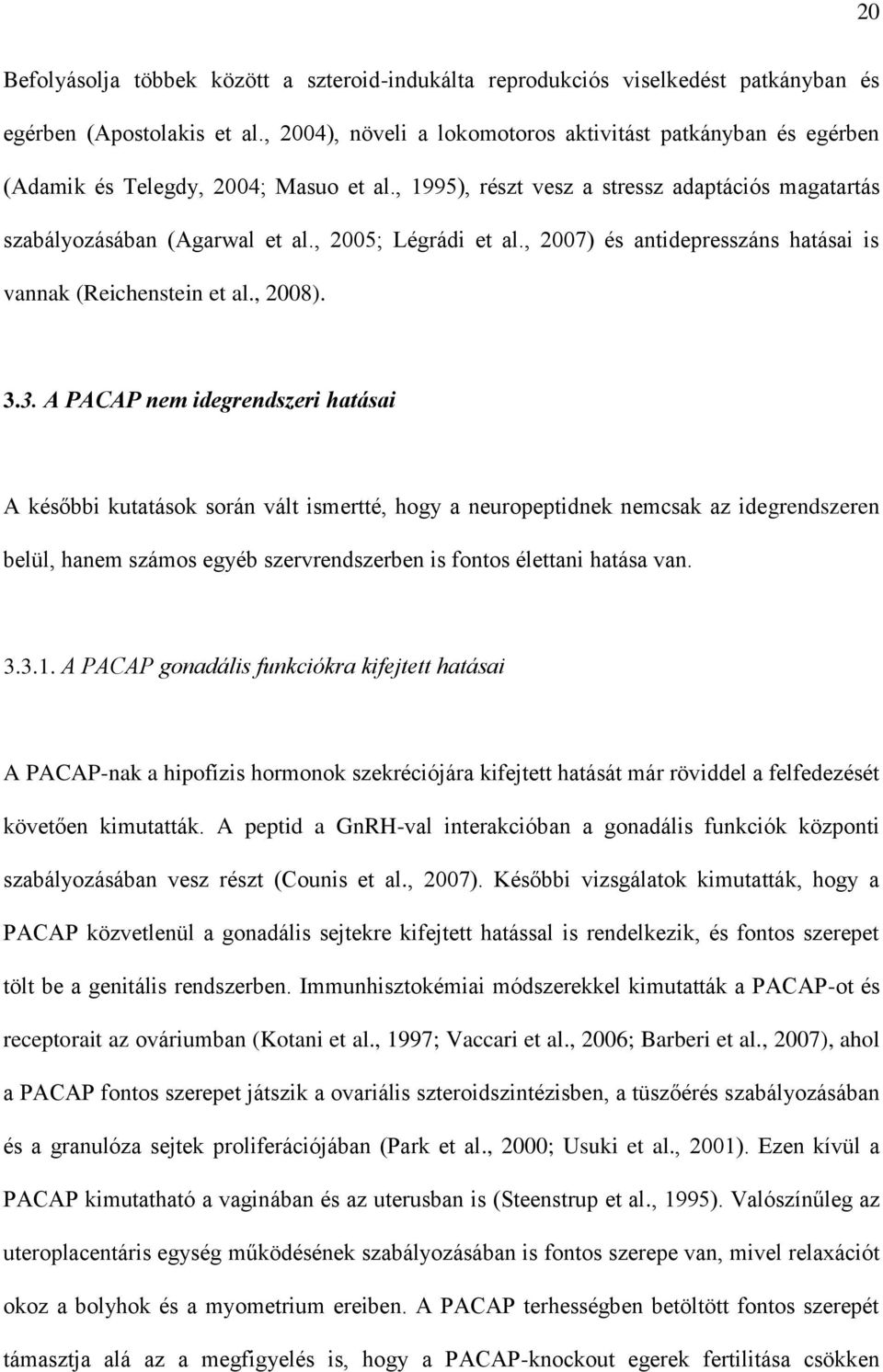 , 2005; Légrádi et al., 2007) és antidepresszáns hatásai is vannak (Reichenstein et al., 2008). 3.