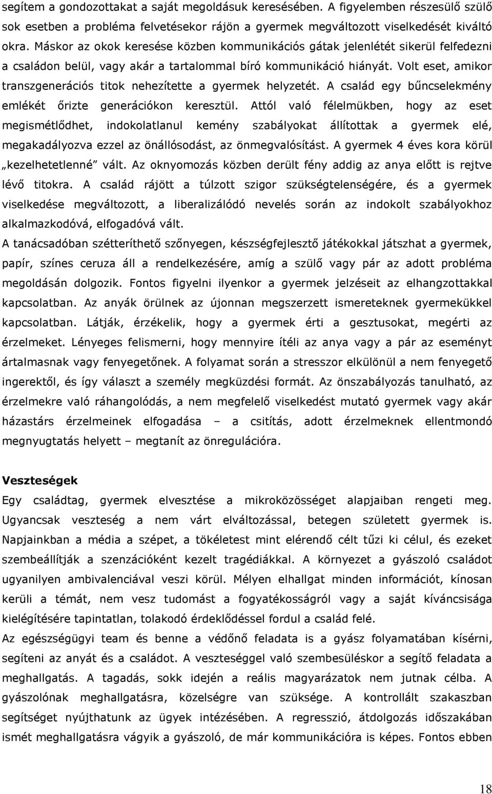 Volt eset, amikor transzgenerációs titok nehezítette a gyermek helyzetét. A család egy bűncselekmény emlékét őrizte generációkon keresztül.