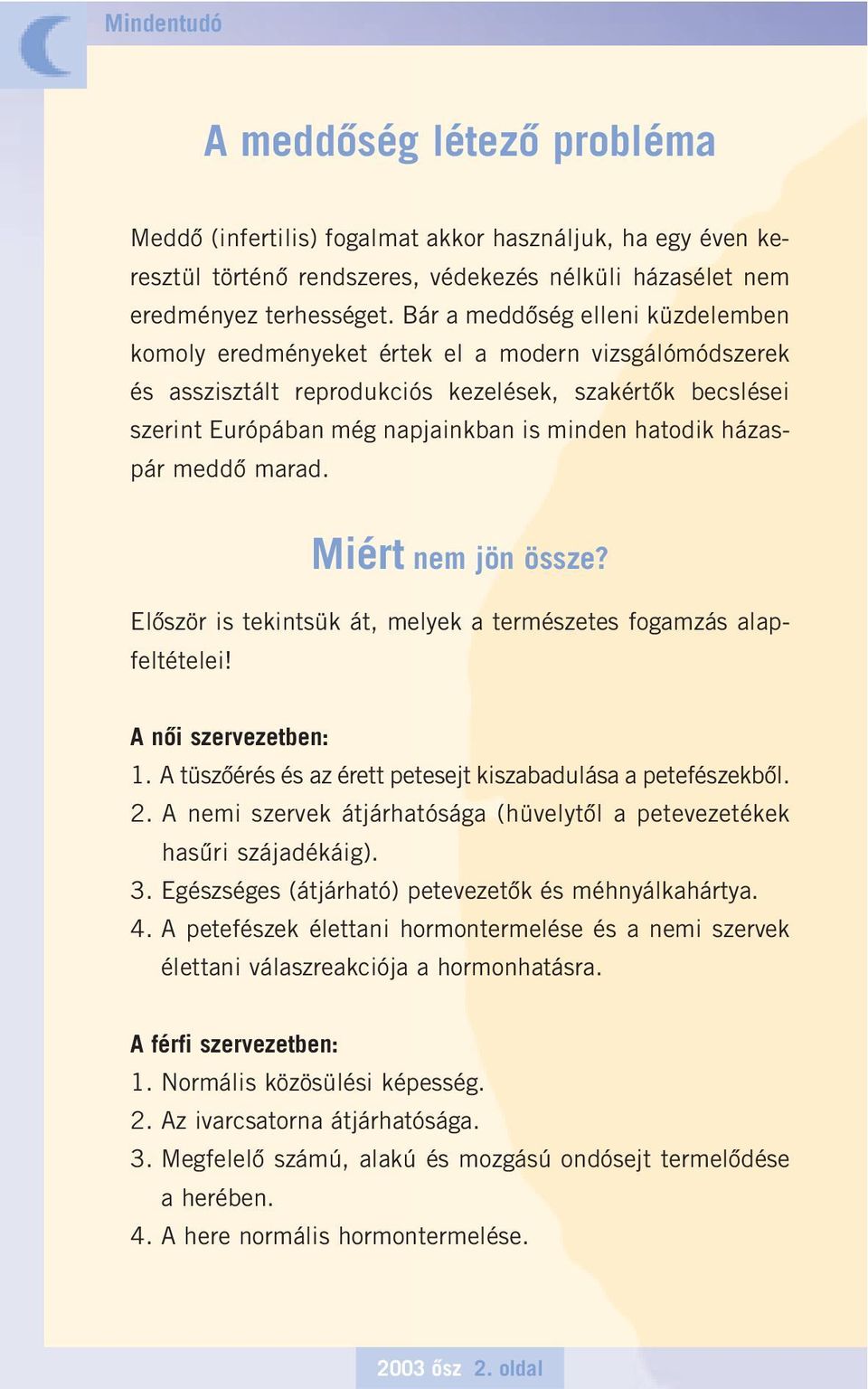 hatodik házaspár meddô marad. Miért nem jön össze? Elôször is tekintsük át, melyek a természetes fogamzás alapfeltételei! A nôi szervezetben: 1.