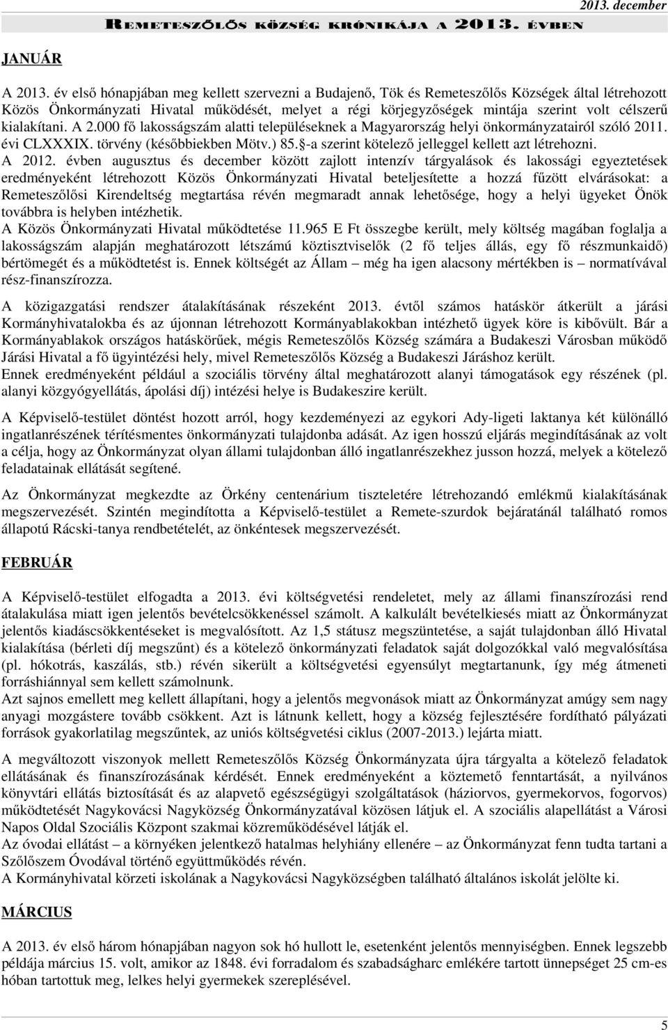 kialakítani. A 2.000 fő lakosságszám alatti településeknek a Magyarország helyi önkormányzatairól szóló 2011. évi CLXXXIX. törvény (későbbiekben Mötv.) 85.